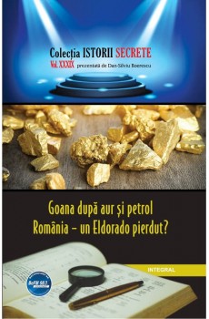 Goana după aur și petrol. România – un Eldorado pierdut? - Boerescu Dan-Silviu